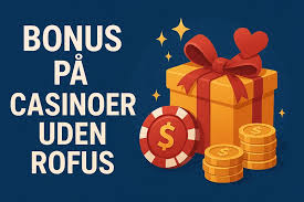 Bonus Online Casino uden ROFUS – Find de Bedste Tilbud Bonus Online Casino uden ROFUS – Find de Bedste Tilbud